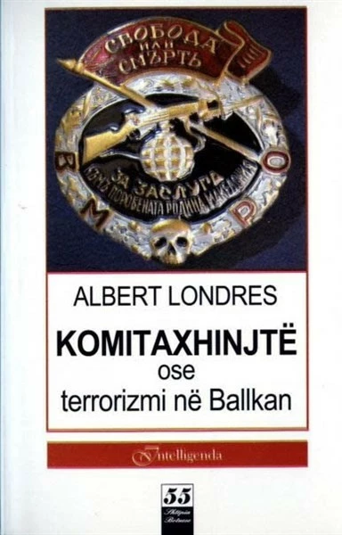 Komitaxhinjte Ose Terrorizmi Ne Ballkan - ALBERT LONDRES
