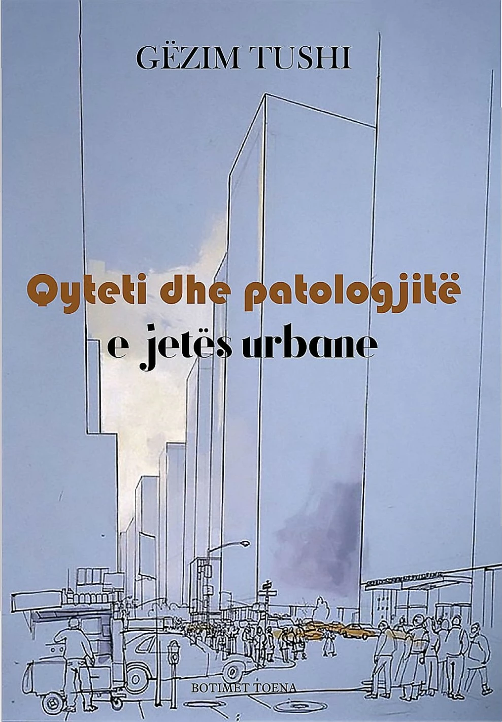 Qyteti Dhe Patologjite E Jetes Urbane - Gezim Tushi