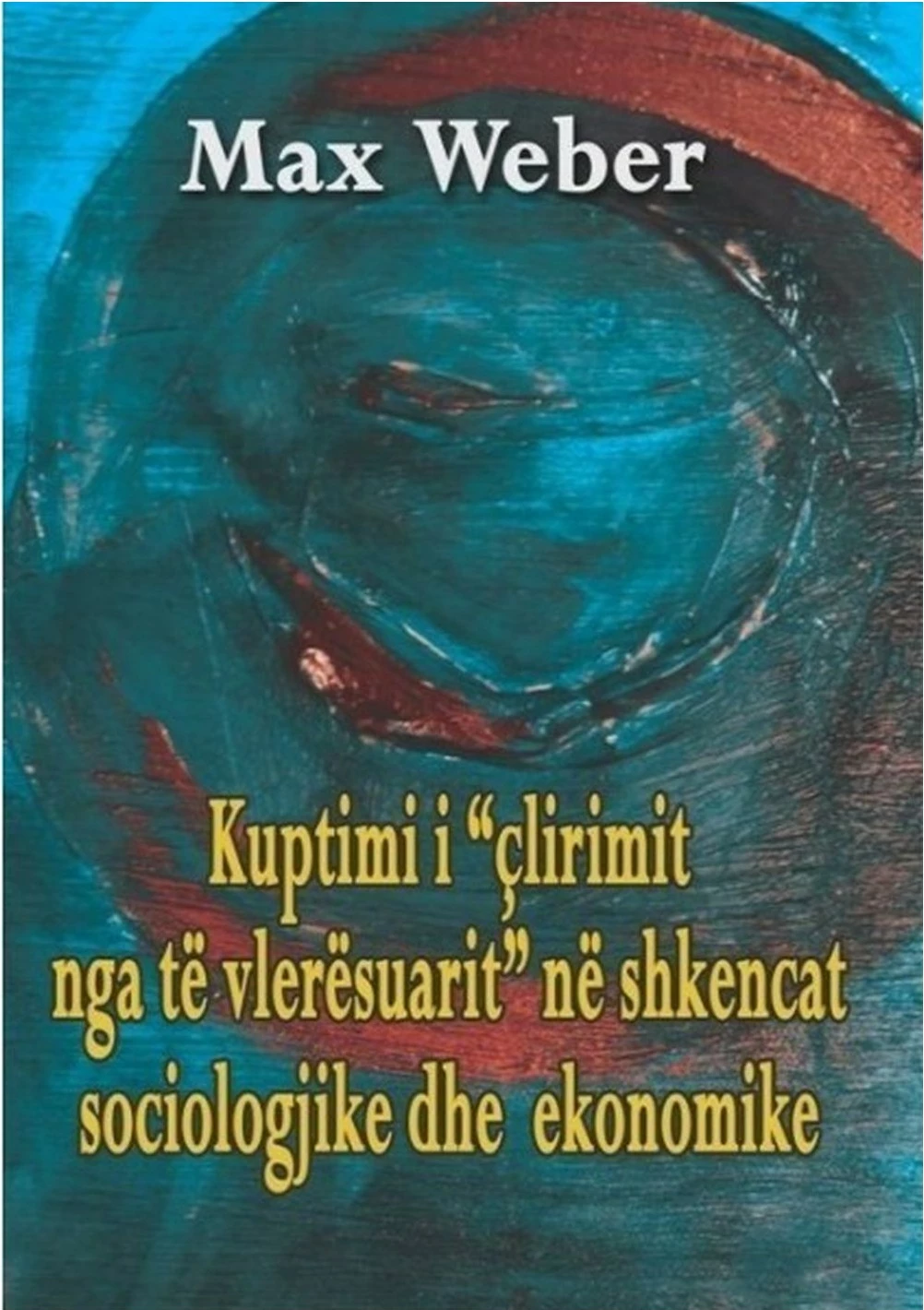 Kuptimi I Clirimit Nga Te Vleresuarit Ne Shkencat Sociologjike Dhe Ekonomike - Max Weber