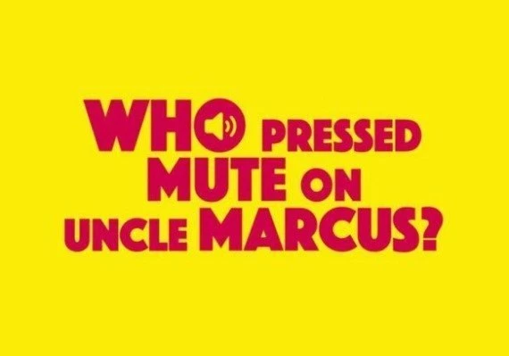 Who Pressed Mute on Uncle Marcus? EN/DE/FR/RU/ZH/TR Global