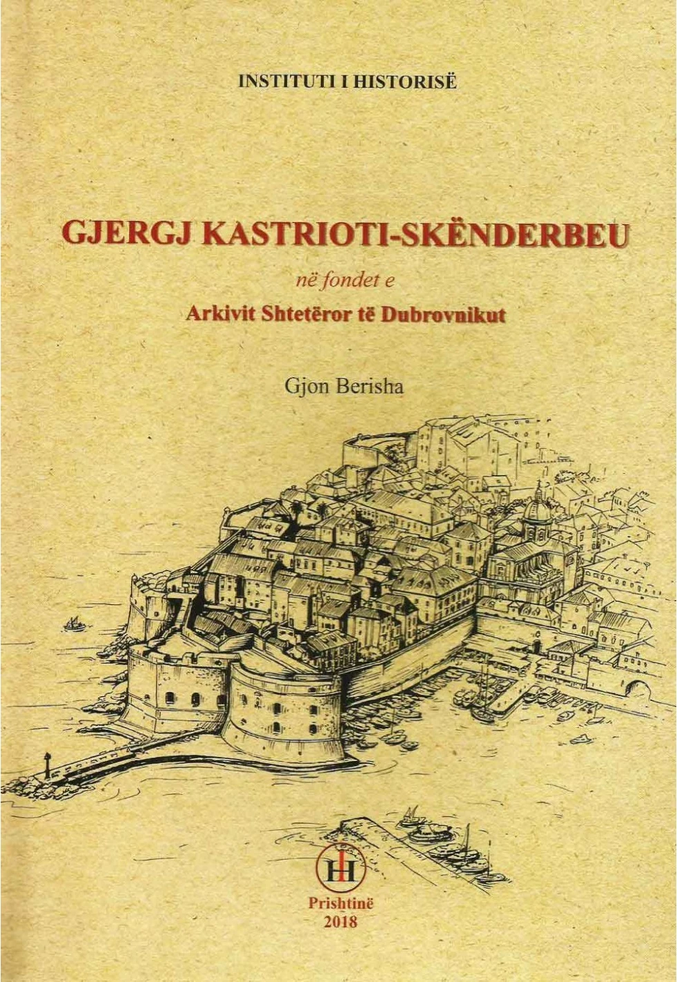 Gjergj Kastrioti - Skendebeu Ne Fondet E Arkivit Shteteror Te Dubrovnikut - Gjon Berisha