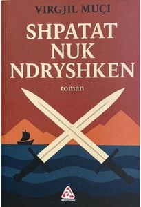 Shpatat nuk ndryshken (Virgjil Muci)