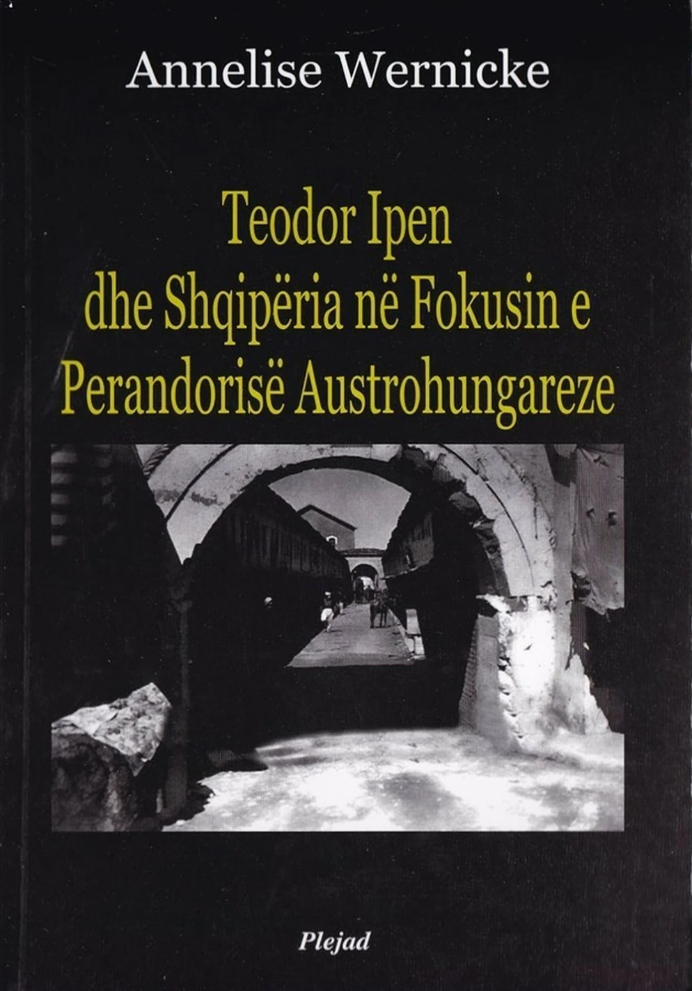 Teodor Ipen Dhe Shqiperia Ne Fokusin E Perandorise Austo-hungareze - Annelise Wernicke