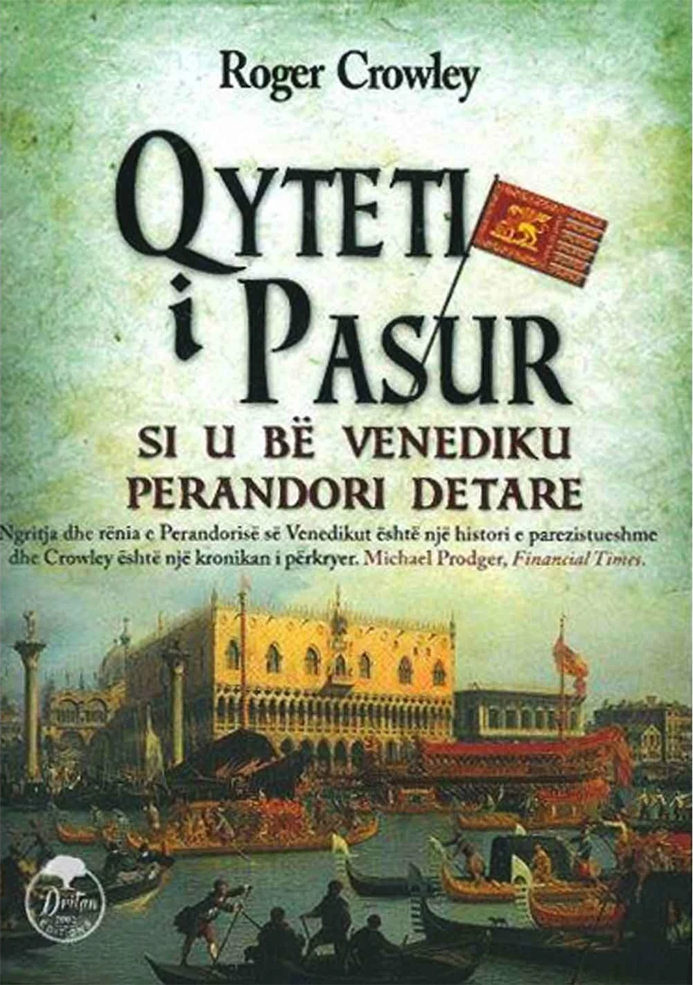 Qyteti I Pasur : Si U Be Venediku Perandori Detare - Roger Crowley