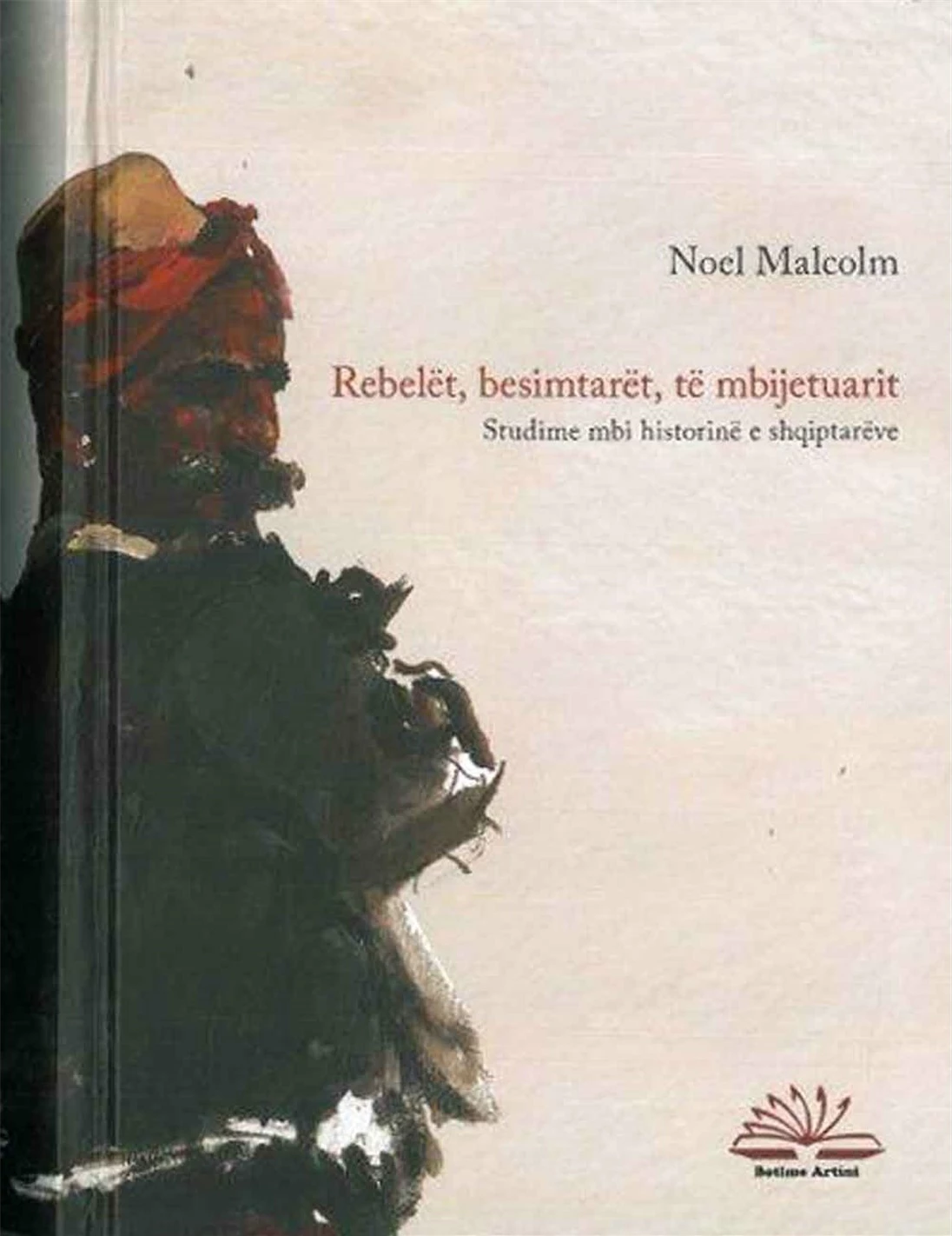 Rebelet, Besimtaret, Te Mbijetuarit - Noel Malcolm