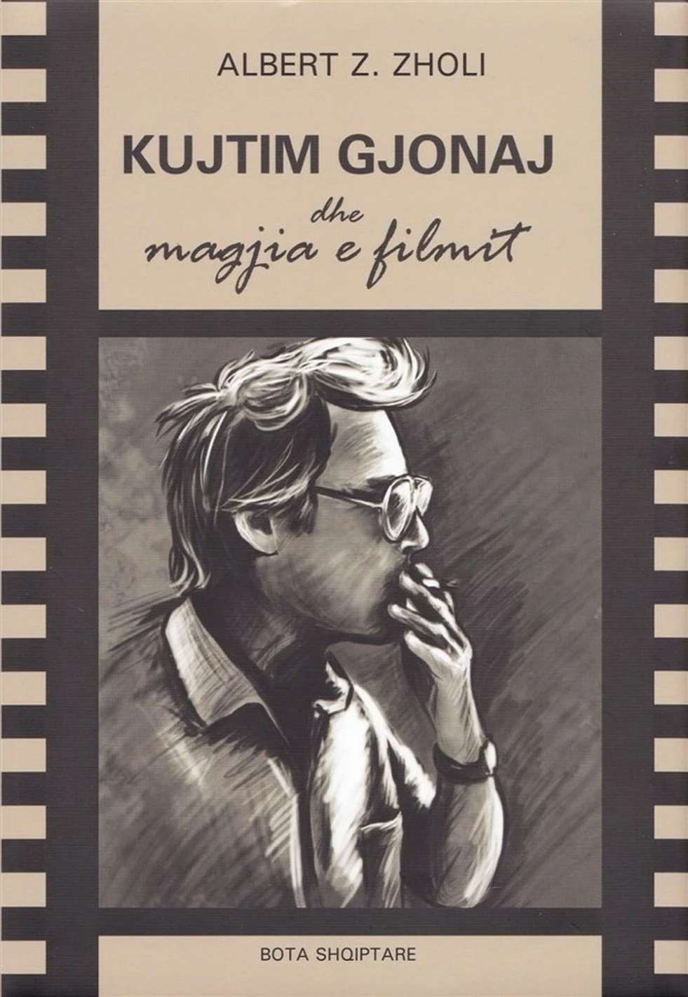 Kujtim Gjonaj Dhe Magjia E Filmit - Albert Zholi