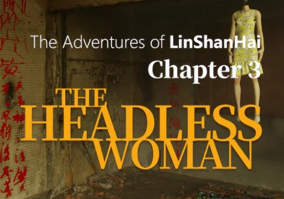 The Adventures of LinShanHai - Chapter 3:The Headless Woman ZH Global