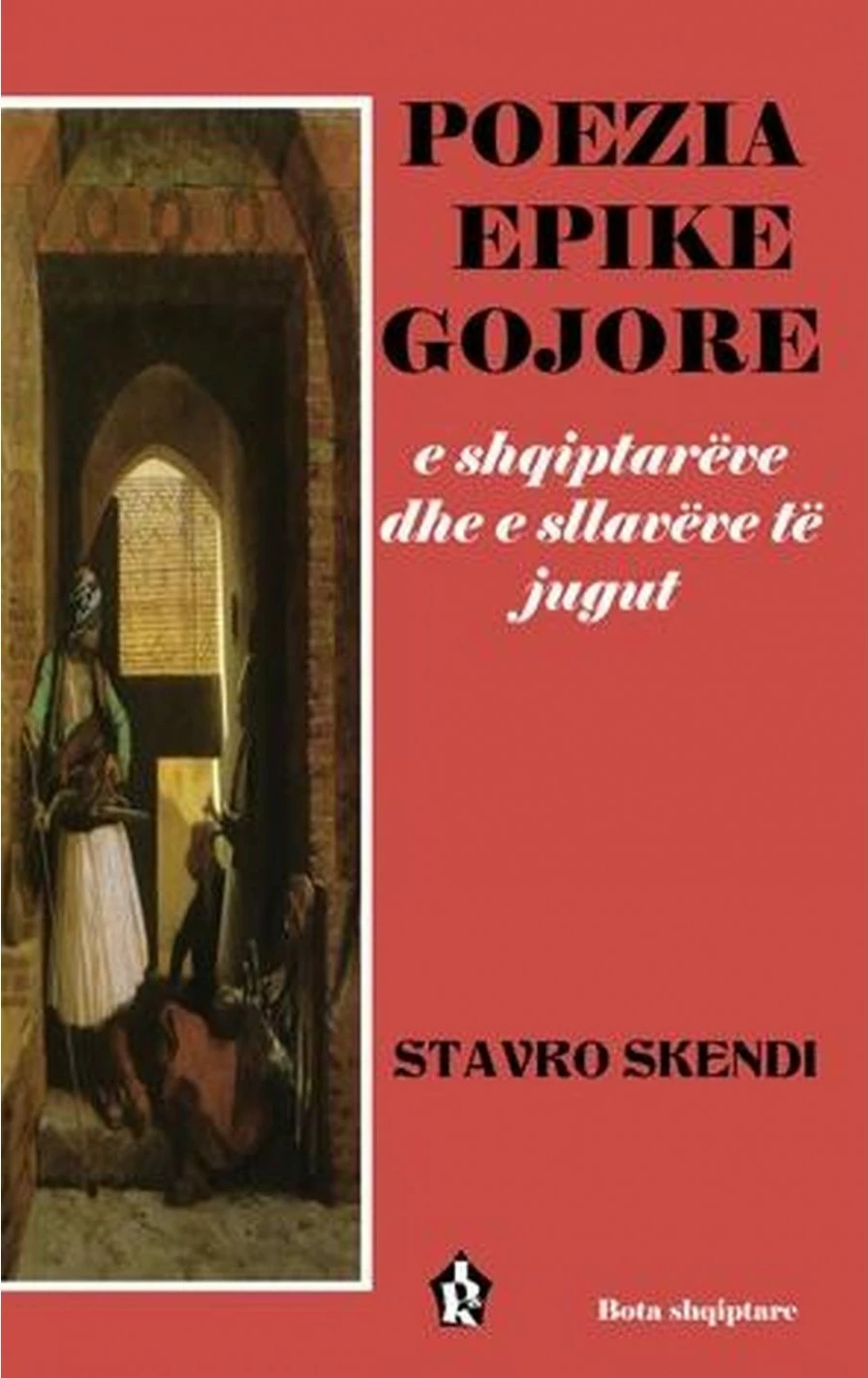Poezia Epike Gojore E Shqiptareve Dhe E Sllaveve - Stavro Skendi