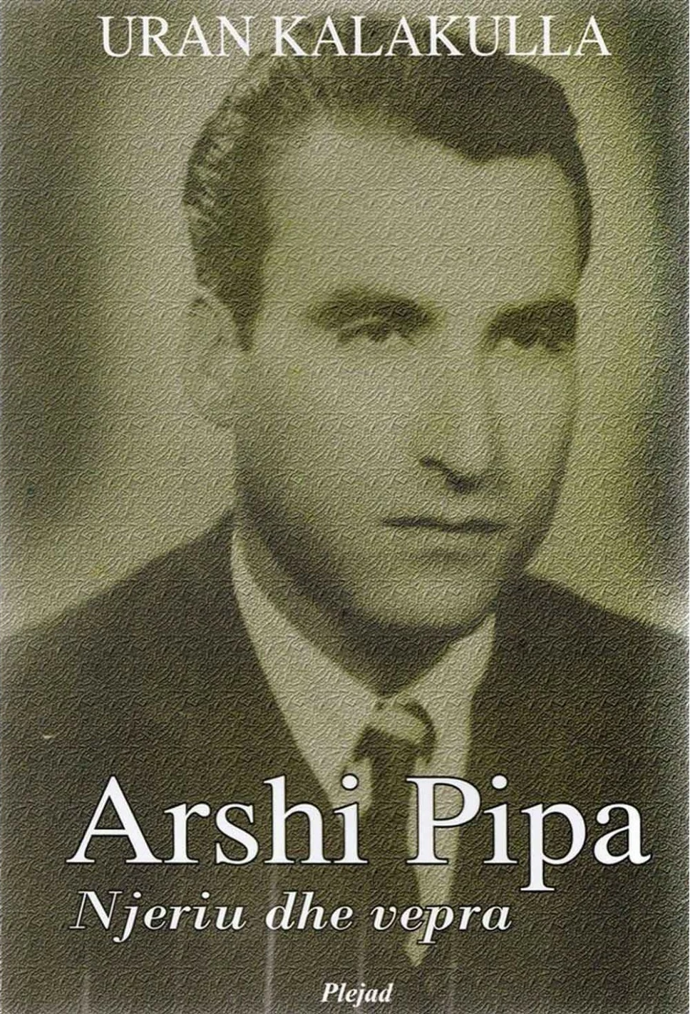 Arshi Pipa Njeriu Dhe Vepra - Uran Kalakulla