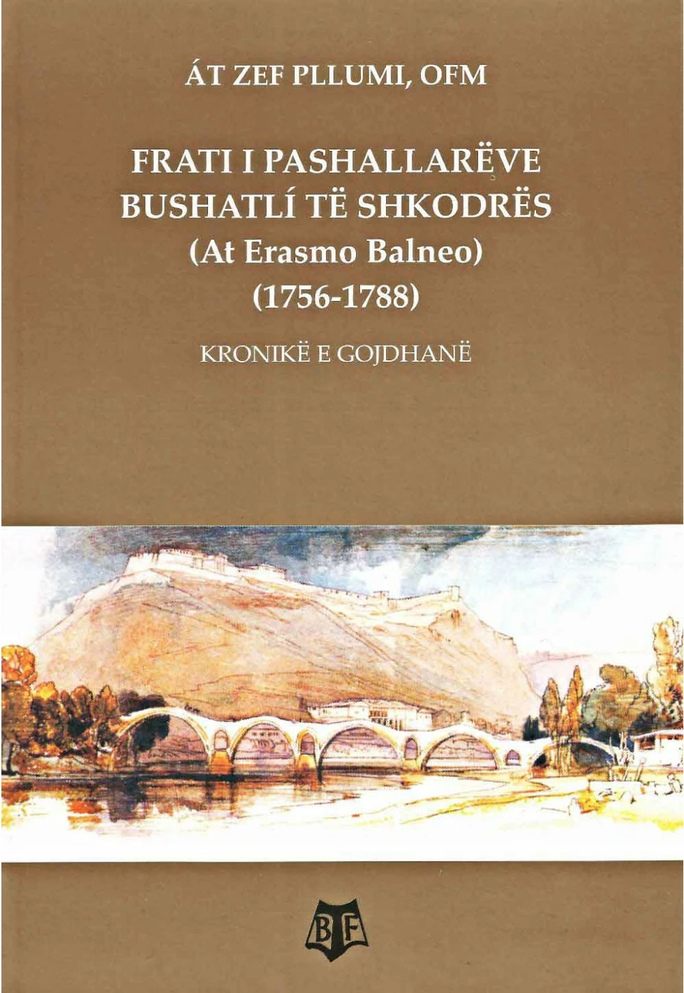 Frati I Pashallareve Bushatli Te Shkodres (at Erasmo Balneo) - At Zef Pllumi