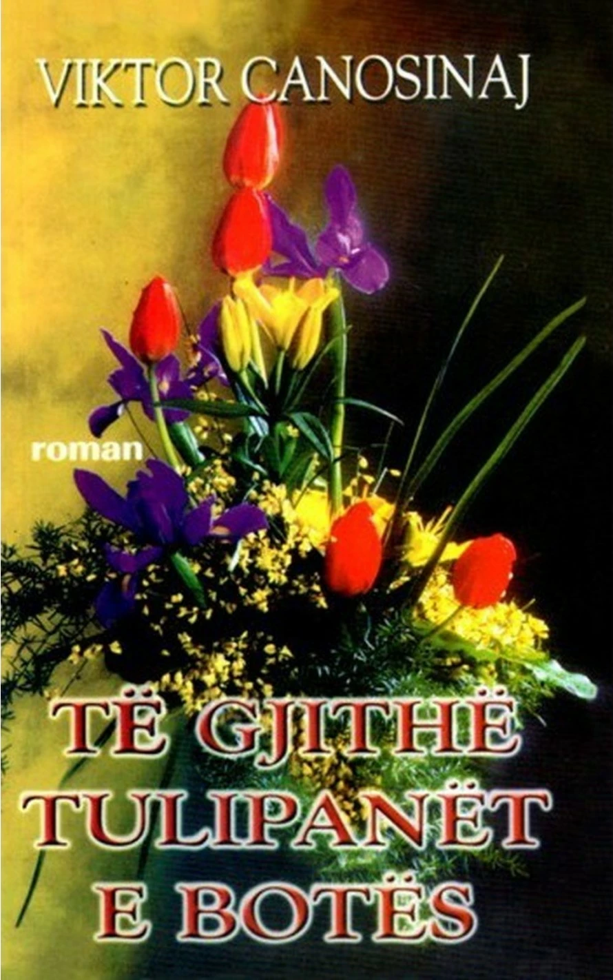 Te Gjithe Tulipanet E Botes - Viktor Canosinaj