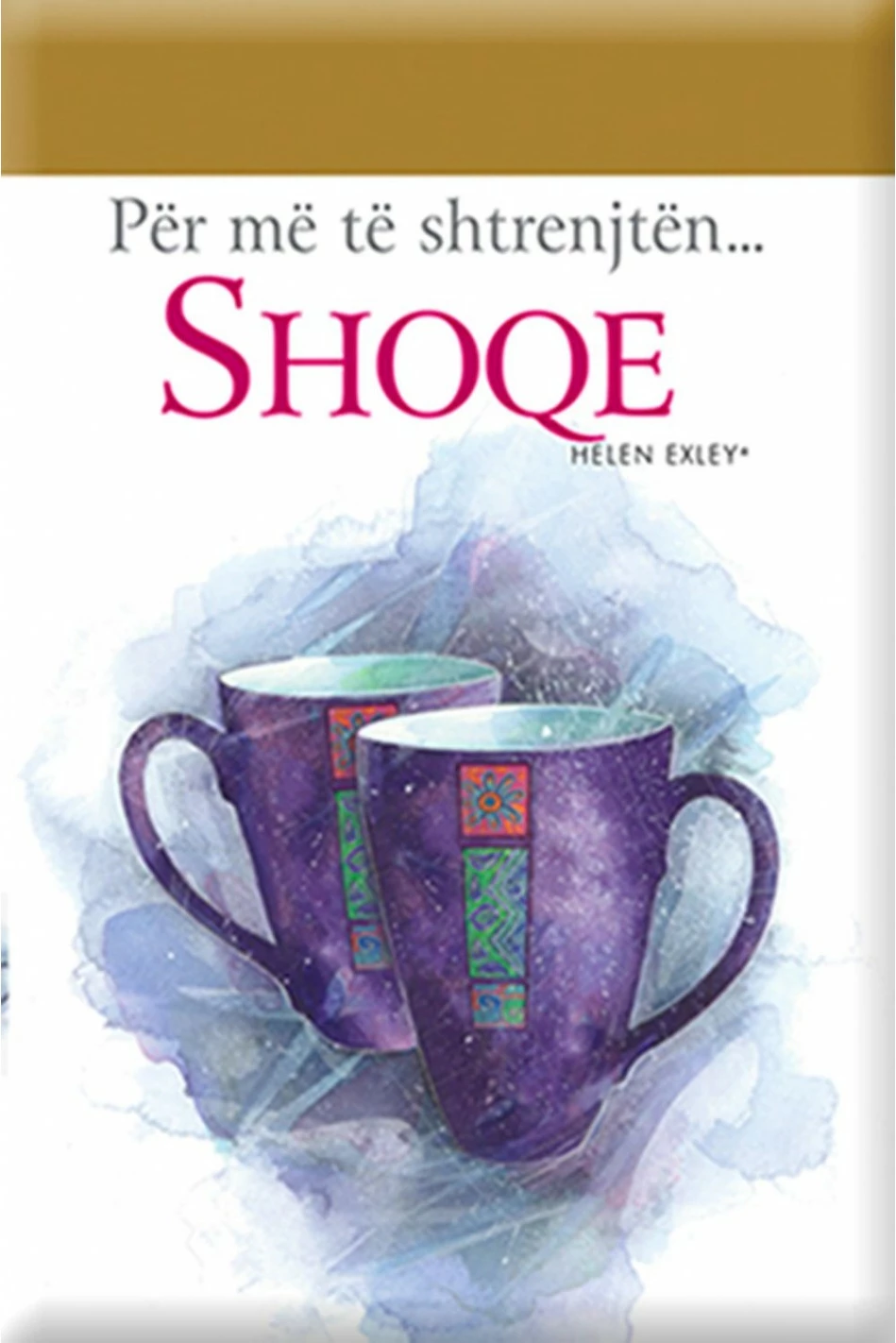 Per Me Te Shtrenjten  Shoqe - Helen Exley