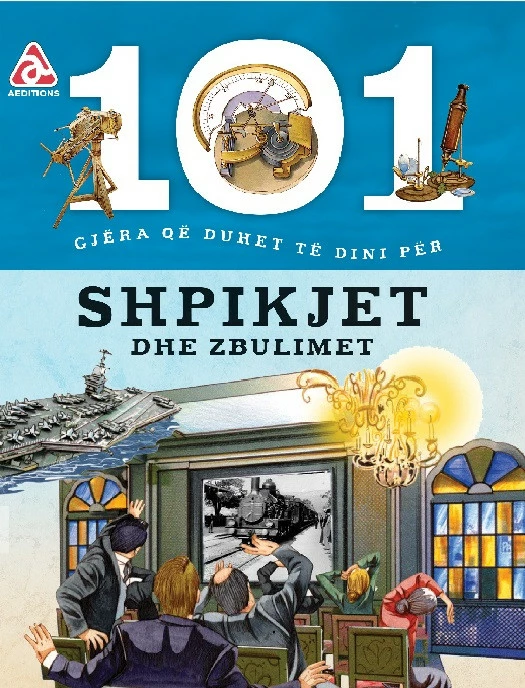 101 Gjëra që Duhet të Dini për Shpikjet dhe Zbulimet