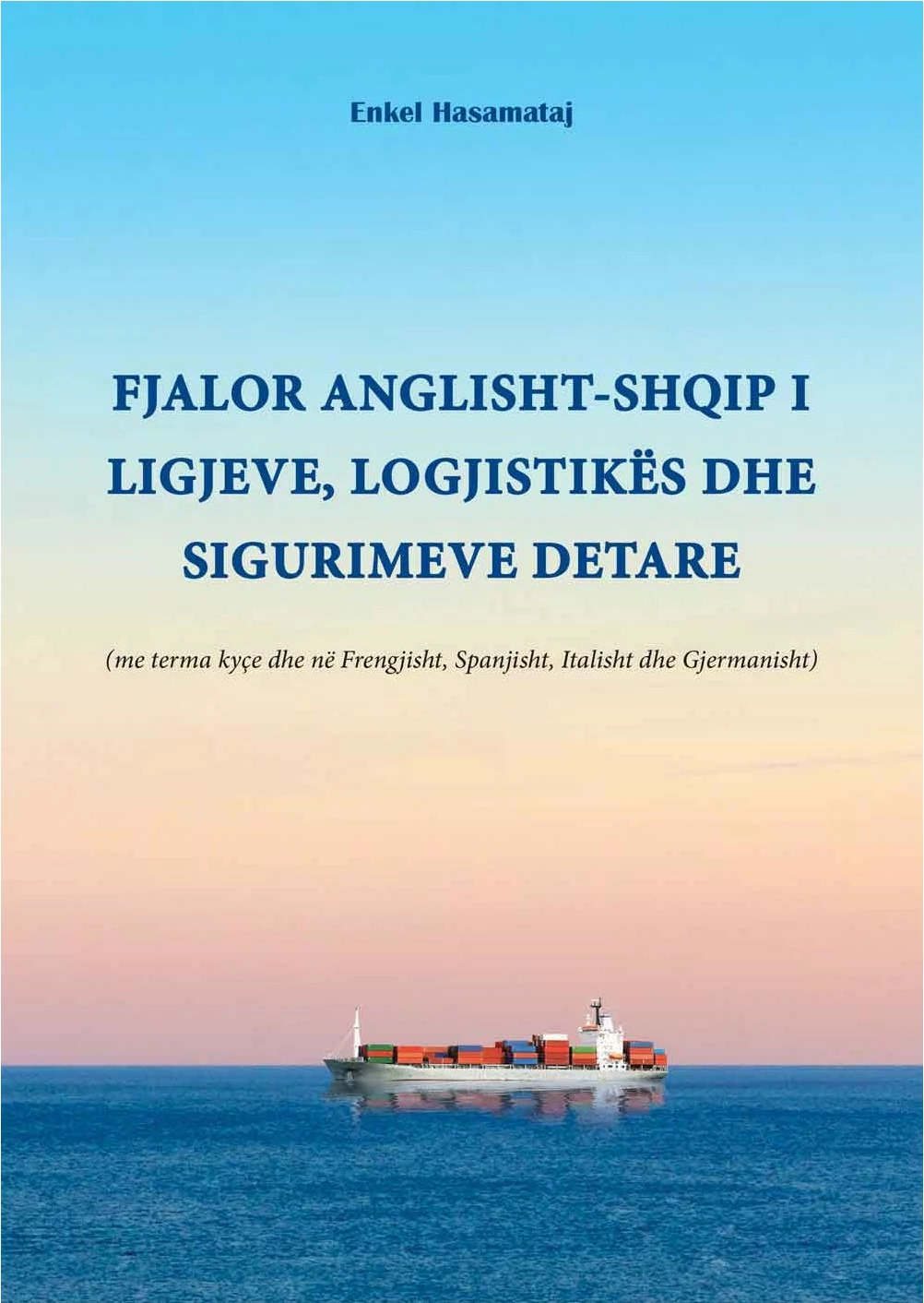 Fjalor Anglisht-shqip I Ligjeve, Logjistikes Dhe Sigurimeve Detare - Enkel Hasamataj