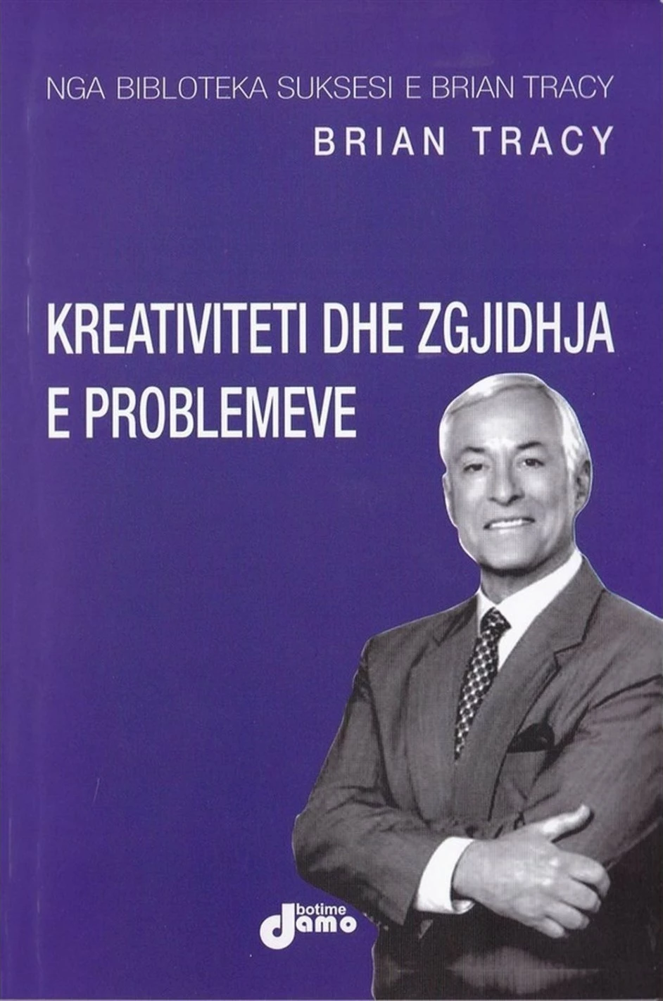 Kreativiteti Dhe Zgjidhja E Problemeve - Brian Tracy